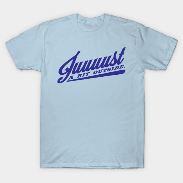 Juuuust A Bit Outside T-Shirt by MindsparkCreative